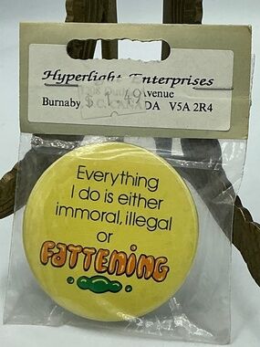 Vintage Pin Button Everything I Do Is Either Immoral, Illegal Or Fattening